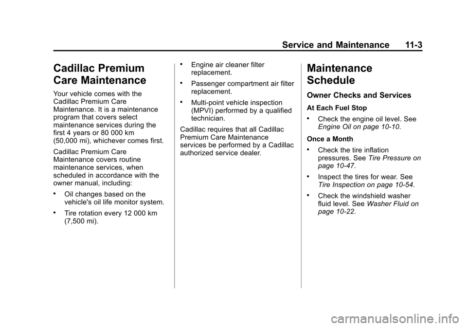 CADILLAC ATS COUPE 2015 1.G Owners Guide Black plate (3,1)Cadillac ATS Owner Manual (GMNA-Localizing-U.S./Canada/Mexico-
7707477) - 2015 - crc - 9/15/14
Service and Maintenance 11-3
Cadillac Premium
Care Maintenance
Your vehicle comes with t