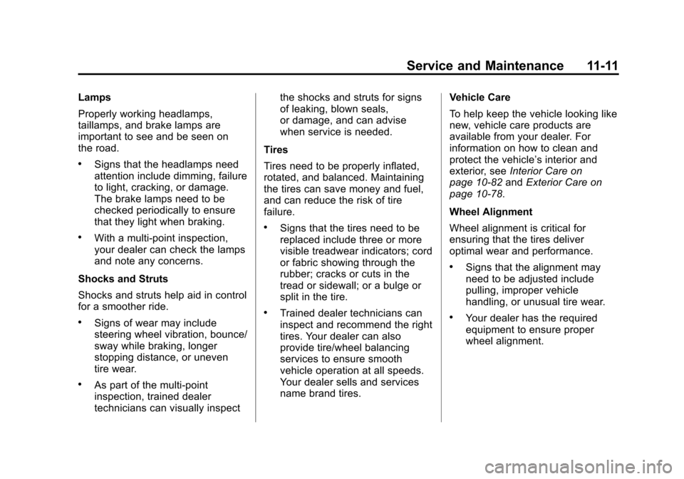 CADILLAC ATS COUPE 2015 1.G Owners Guide Black plate (11,1)Cadillac ATS Owner Manual (GMNA-Localizing-U.S./Canada/Mexico-
7707477) - 2015 - crc - 9/15/14
Service and Maintenance 11-11
Lamps
Properly working headlamps,
taillamps, and brake la