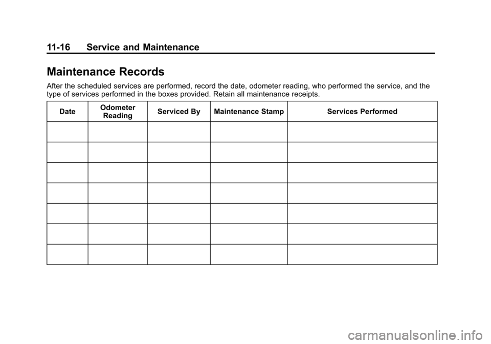 CADILLAC ATS COUPE 2015 1.G Owners Manual Black plate (16,1)Cadillac ATS Owner Manual (GMNA-Localizing-U.S./Canada/Mexico-
7707477) - 2015 - crc - 9/15/14
11-16 Service and Maintenance
Maintenance Records
After the scheduled services are perf