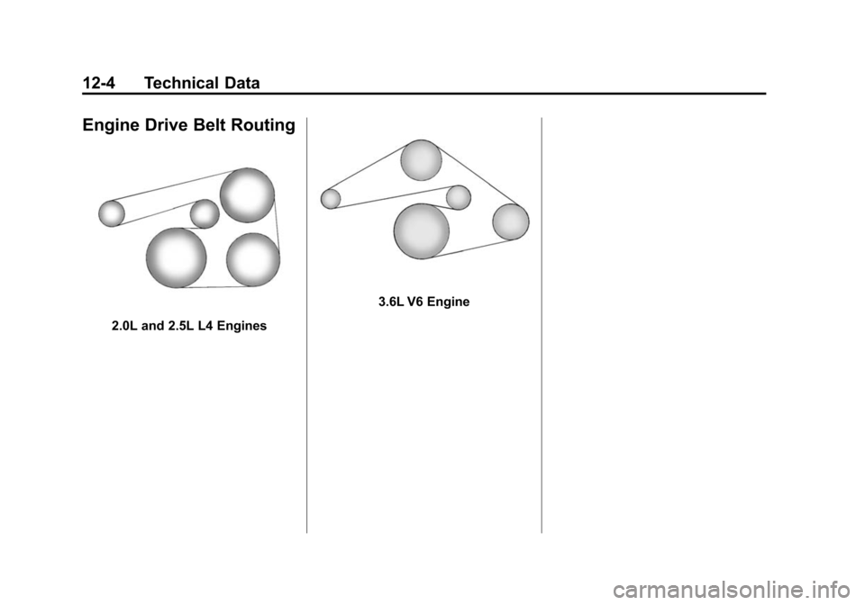CADILLAC ATS COUPE 2015 1.G Owners Manual Black plate (4,1)Cadillac ATS Owner Manual (GMNA-Localizing-U.S./Canada/Mexico-
7707477) - 2015 - crc - 9/15/14
12-4 Technical Data
Engine Drive Belt Routing
2.0L and 2.5L L4 Engines
3.6L V6 Engine 