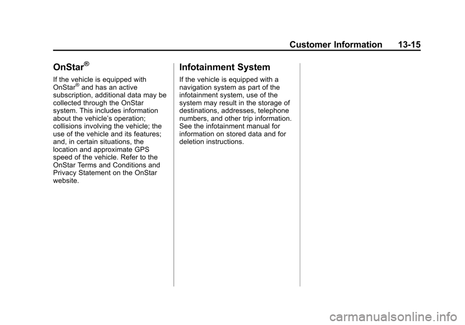 CADILLAC ATS COUPE 2015 1.G Owners Manual Black plate (15,1)Cadillac ATS Owner Manual (GMNA-Localizing-U.S./Canada/Mexico-
7707477) - 2015 - crc - 9/15/14
Customer Information 13-15
OnStar®
If the vehicle is equipped with
OnStar®and has an 