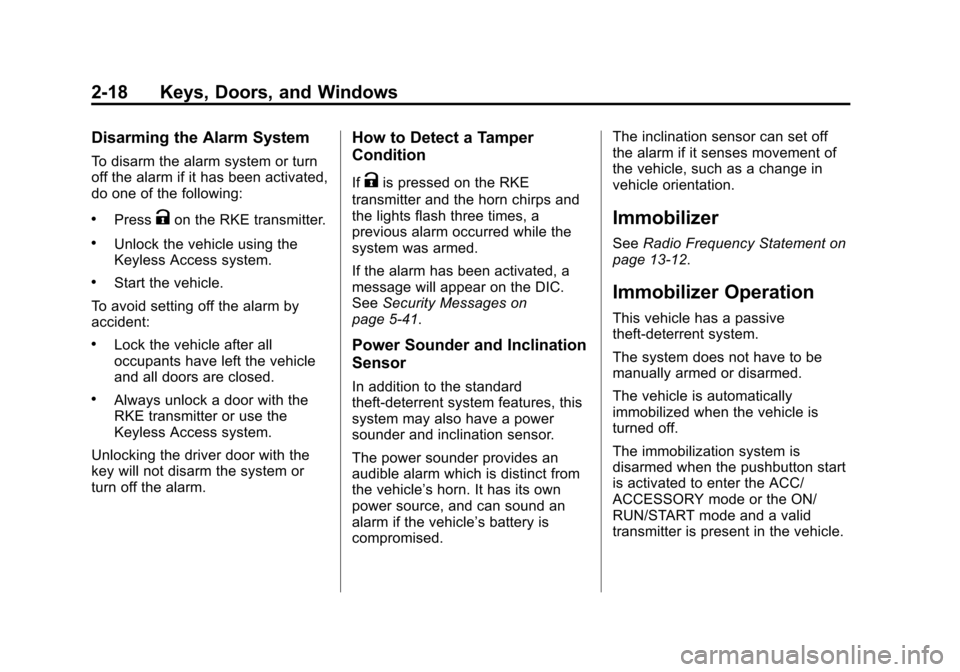 CADILLAC ATS COUPE 2015 1.G Service Manual Black plate (18,1)Cadillac ATS Owner Manual (GMNA-Localizing-U.S./Canada/Mexico-
7707477) - 2015 - crc - 9/15/14
2-18 Keys, Doors, and Windows
Disarming the Alarm System
To disarm the alarm system or 