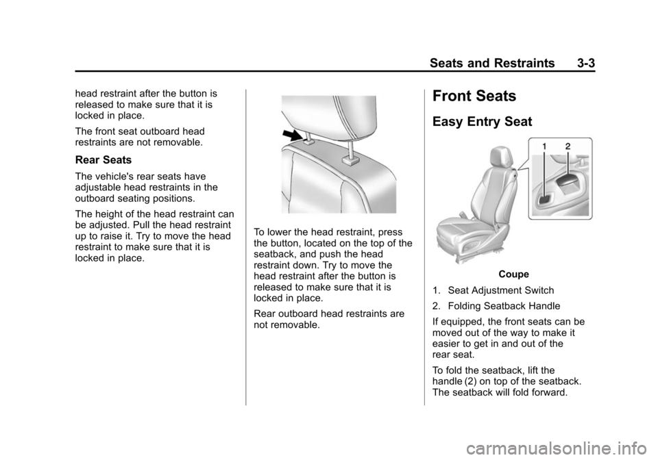 CADILLAC ATS COUPE 2015 1.G Workshop Manual Black plate (3,1)Cadillac ATS Owner Manual (GMNA-Localizing-U.S./Canada/Mexico-
7707477) - 2015 - crc - 9/15/14
Seats and Restraints 3-3
head restraint after the button is
released to make sure that i