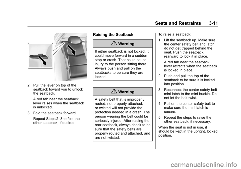 CADILLAC ATS COUPE 2015 1.G Repair Manual Black plate (11,1)Cadillac ATS Owner Manual (GMNA-Localizing-U.S./Canada/Mexico-
7707477) - 2015 - crc - 9/15/14
Seats and Restraints 3-11
2. Pull the lever on top of theseatback toward you to unlock
