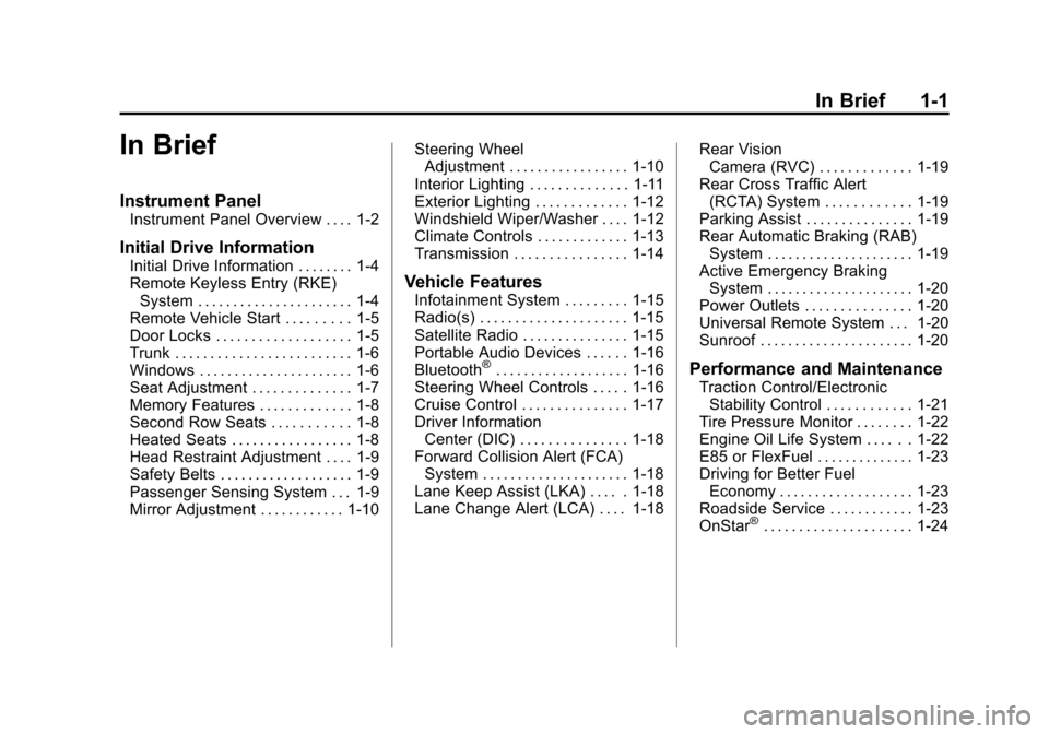 CADILLAC ATS COUPE 2015 1.G Owners Manual Black plate (1,1)Cadillac ATS Owner Manual (GMNA-Localizing-U.S./Canada/Mexico-
7707477) - 2015 - crc - 9/15/14
In Brief 1-1
In Brief
Instrument Panel
Instrument Panel Overview . . . . 1-2
Initial Dri