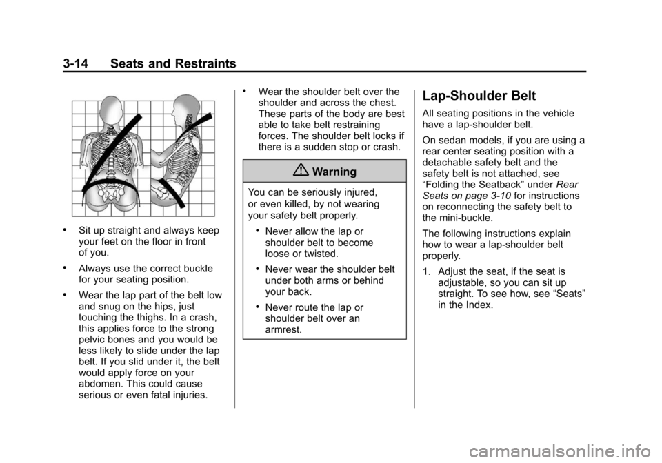CADILLAC ATS COUPE 2015 1.G Manual PDF Black plate (14,1)Cadillac ATS Owner Manual (GMNA-Localizing-U.S./Canada/Mexico-
7707477) - 2015 - crc - 9/15/14
3-14 Seats and Restraints
.Sit up straight and always keep
your feet on the floor in fr