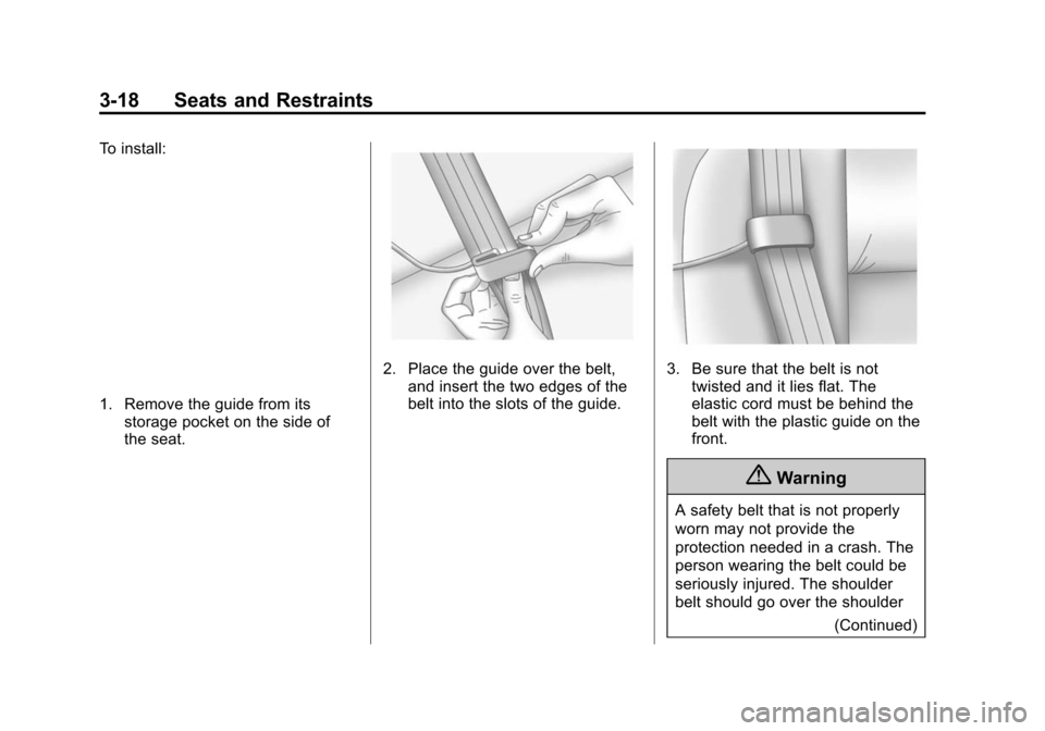 CADILLAC ATS COUPE 2015 1.G Manual PDF Black plate (18,1)Cadillac ATS Owner Manual (GMNA-Localizing-U.S./Canada/Mexico-
7707477) - 2015 - crc - 9/15/14
3-18 Seats and Restraints
To install:
1. Remove the guide from itsstorage pocket on the