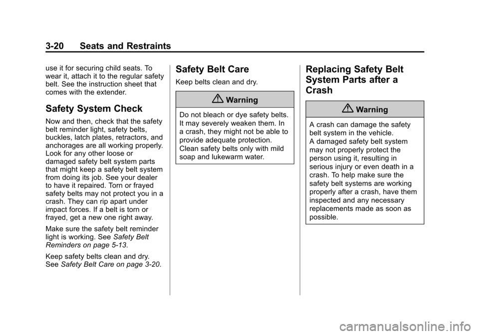 CADILLAC ATS COUPE 2015 1.G Manual PDF Black plate (20,1)Cadillac ATS Owner Manual (GMNA-Localizing-U.S./Canada/Mexico-
7707477) - 2015 - crc - 9/15/14
3-20 Seats and Restraints
use it for securing child seats. To
wear it, attach it to the