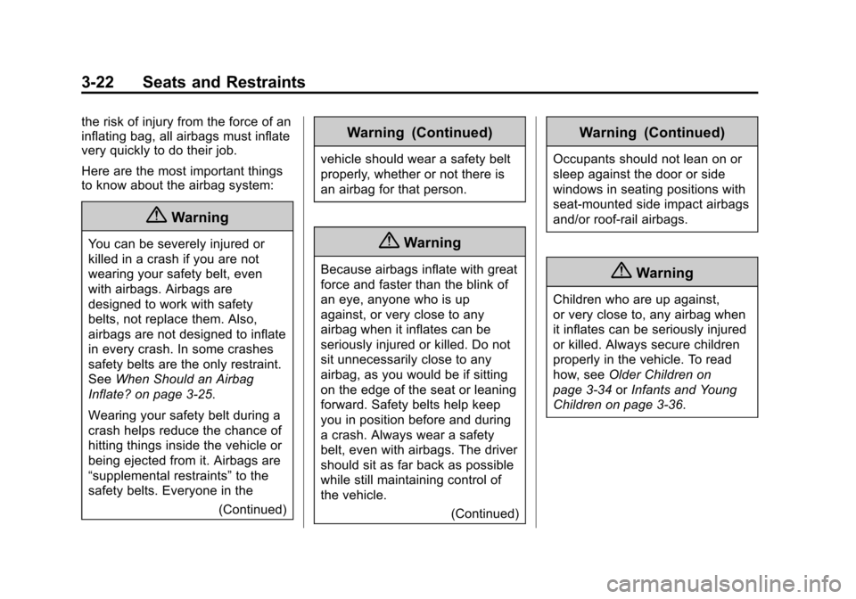CADILLAC ATS COUPE 2015 1.G Owners Manual Black plate (22,1)Cadillac ATS Owner Manual (GMNA-Localizing-U.S./Canada/Mexico-
7707477) - 2015 - crc - 9/15/14
3-22 Seats and Restraints
the risk of injury from the force of an
inflating bag, all ai