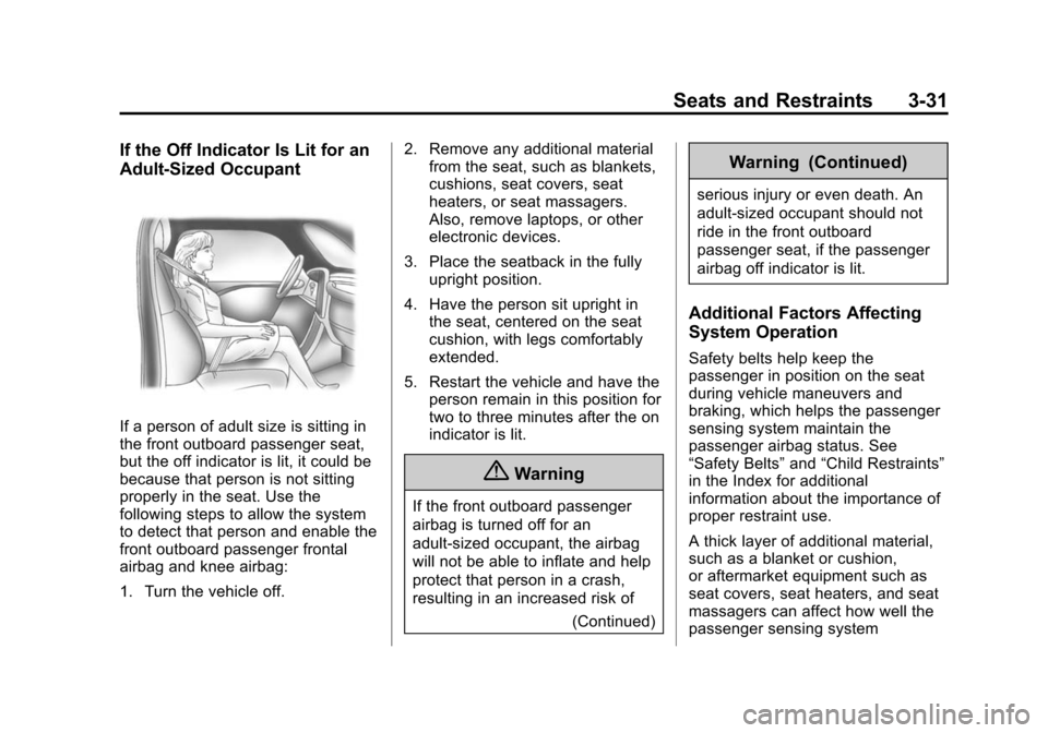 CADILLAC ATS COUPE 2015 1.G Manual Online Black plate (31,1)Cadillac ATS Owner Manual (GMNA-Localizing-U.S./Canada/Mexico-
7707477) - 2015 - crc - 9/15/14
Seats and Restraints 3-31
If the Off Indicator Is Lit for an
Adult-Sized Occupant
If a 