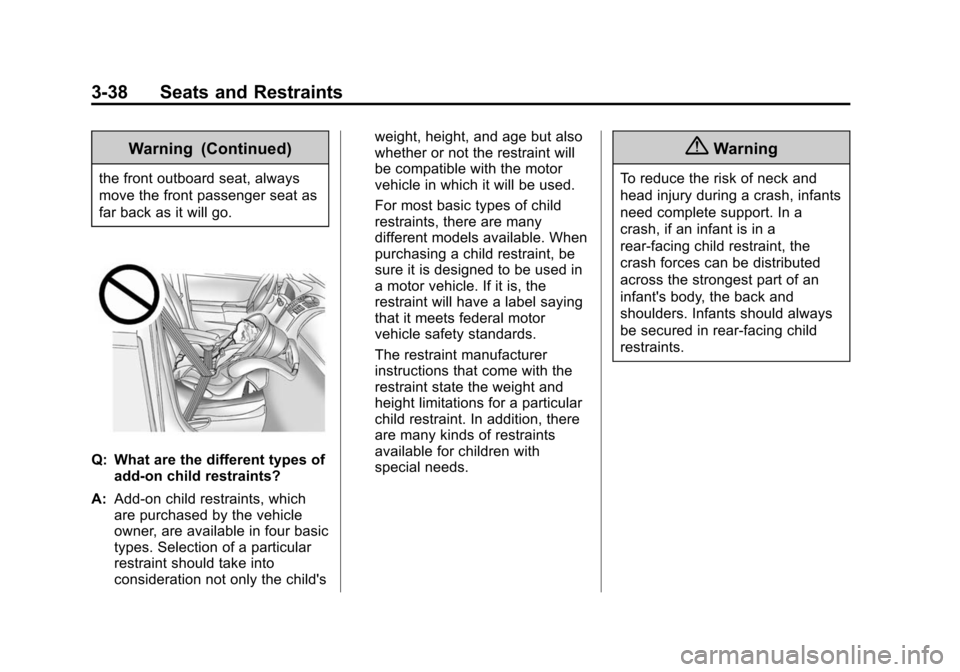 CADILLAC ATS COUPE 2015 1.G Owners Manual Black plate (38,1)Cadillac ATS Owner Manual (GMNA-Localizing-U.S./Canada/Mexico-
7707477) - 2015 - crc - 9/15/14
3-38 Seats and Restraints
Warning (Continued)
the front outboard seat, always
move the 