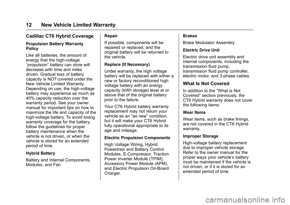 CADILLAC CTS 2017 3.G Warranty Guide Cadillac Limited Warranty and Owner Assistance Information (GMNA-
Localizing-U.S.-9659150) - 2017 - CRC - 5/24/16
12 New Vehicle Limited Warranty
Cadillac CT6 Hybrid Coverage
Propulsion Battery Warran