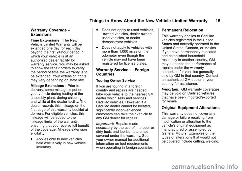 CADILLAC CT6 2017 1.G Warranty Guide Cadillac Limited Warranty and Owner Assistance Information (GMNA-
Localizing-U.S.-9659150) - 2017 - CRC - 5/24/16
Things to Know About the New Vehicle Limited Warranty 15
Warranty Coverage–
Extensio