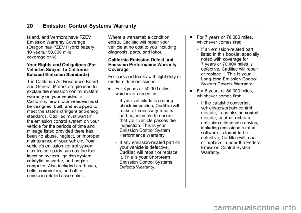 CADILLAC XT5 2017 1.G Warranty Guide Cadillac Limited Warranty and Owner Assistance Information (GMNA-
Localizing-U.S.-9659150) - 2017 - CRC - 5/24/16
20 Emission Control Systems Warranty
Island, and Vermont have PZEV
Emission Warranty C