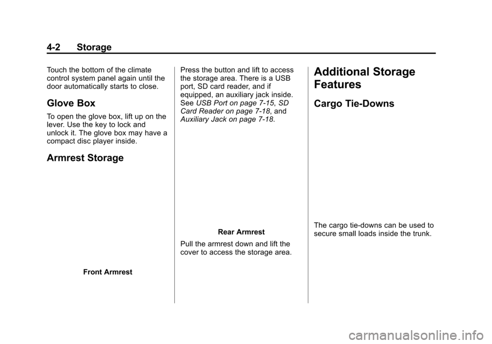 CADILLAC ATS SEDAN 2015 1.G Owners Manual Black plate (2,1)Cadillac ATS Owner Manual (GMNA-Localizing-U.S./Canada/Mexico-
7707477) - 2015 - crc - 9/15/14
4-2 Storage
Touch the bottom of the climate
control system panel again until the
door au