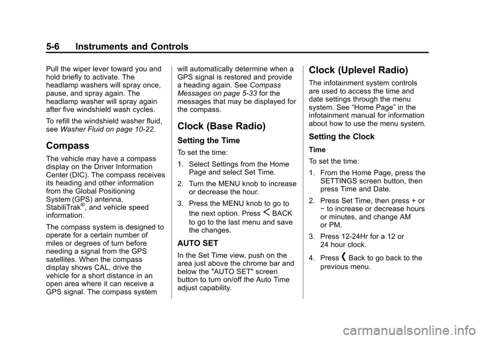 CADILLAC ATS SEDAN 2015 1.G Owners Manual Black plate (6,1)Cadillac ATS Owner Manual (GMNA-Localizing-U.S./Canada/Mexico-
7707477) - 2015 - crc - 9/15/14
5-6 Instruments and Controls
Pull the wiper lever toward you and
hold briefly to activat CADILLAC ATS SEDAN 2015 1.G Owners Manual Black plate (6,1)Cadillac ATS Owner Manual (GMNA-Localizing-U.S./Canada/Mexico-
7707477) - 2015 - crc - 9/15/14
5-6 Instruments and Controls
Pull the wiper lever toward you and
hold briefly to activat
