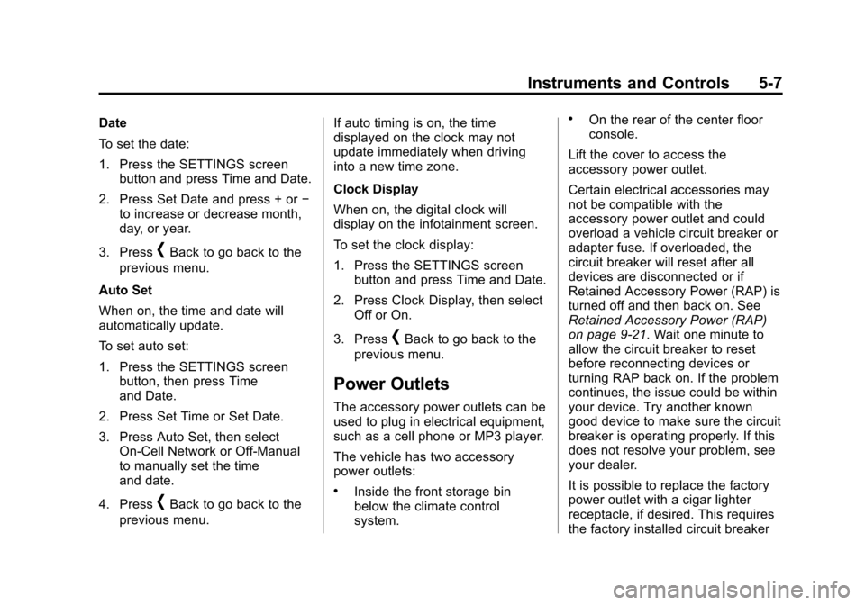 CADILLAC ATS SEDAN 2015 1.G Owners Manual Black plate (7,1)Cadillac ATS Owner Manual (GMNA-Localizing-U.S./Canada/Mexico-
7707477) - 2015 - crc - 9/15/14
Instruments and Controls 5-7
Date
To set the date:
1. Press the SETTINGS screenbutton an