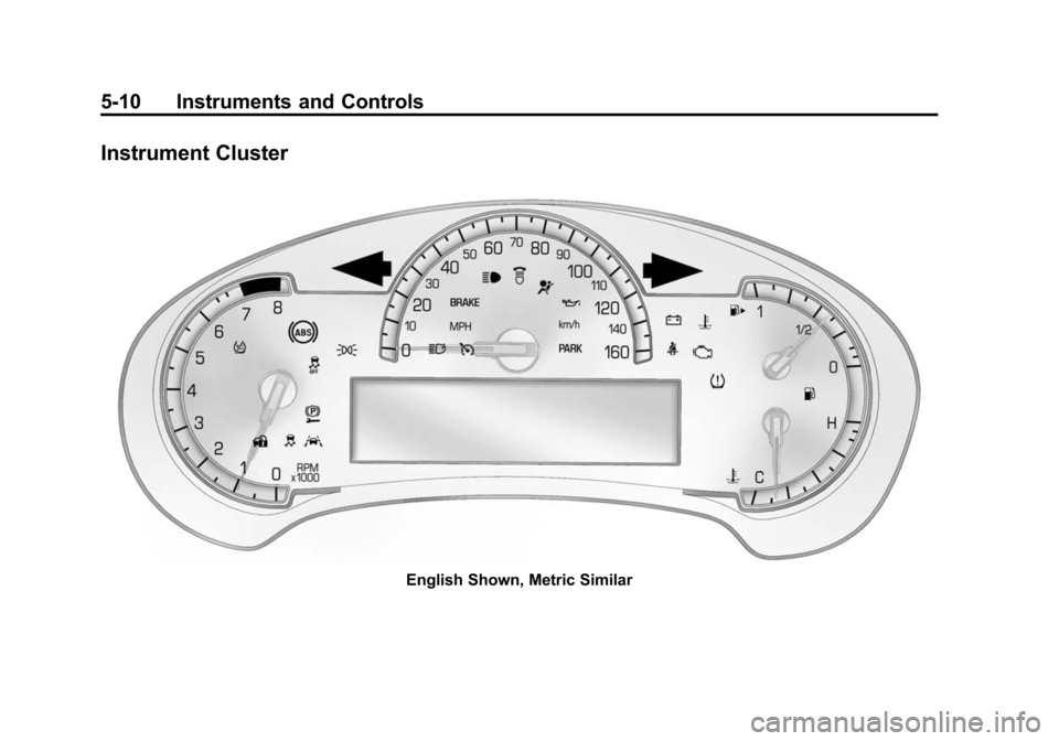 CADILLAC ATS SEDAN 2015 1.G Owners Manual Black plate (10,1)Cadillac ATS Owner Manual (GMNA-Localizing-U.S./Canada/Mexico-
7707477) - 2015 - crc - 9/15/14
5-10 Instruments and Controls
Instrument Cluster
English Shown, Metric Similar CADILLAC ATS SEDAN 2015 1.G Owners Manual Black plate (10,1)Cadillac ATS Owner Manual (GMNA-Localizing-U.S./Canada/Mexico-
7707477) - 2015 - crc - 9/15/14
5-10 Instruments and Controls
Instrument Cluster
English Shown, Metric Similar