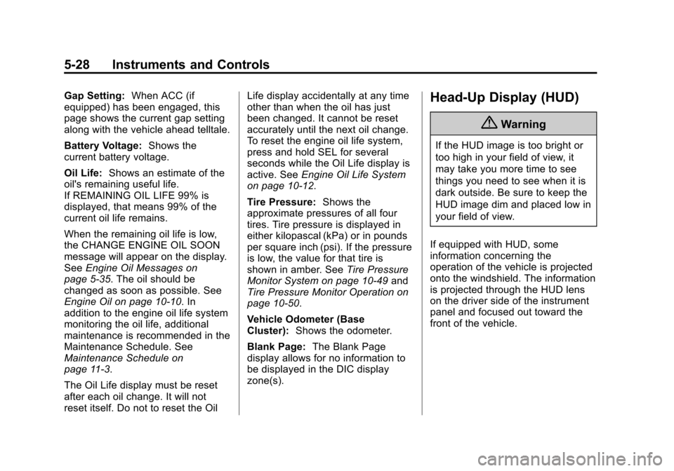 CADILLAC ATS SEDAN 2015 1.G Owners Manual Black plate (28,1)Cadillac ATS Owner Manual (GMNA-Localizing-U.S./Canada/Mexico-
7707477) - 2015 - crc - 9/15/14
5-28 Instruments and Controls
Gap Setting:When ACC (if
equipped) has been engaged, this