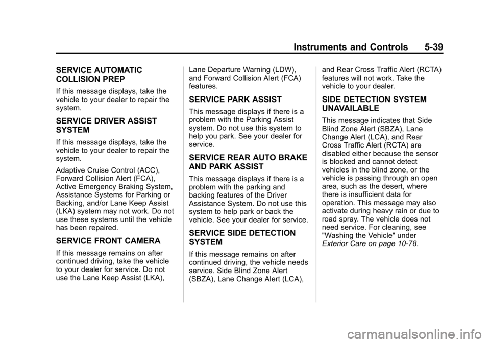 CADILLAC ATS SEDAN 2015 1.G Owners Manual Black plate (39,1)Cadillac ATS Owner Manual (GMNA-Localizing-U.S./Canada/Mexico-
7707477) - 2015 - crc - 9/15/14
Instruments and Controls 5-39
SERVICE AUTOMATIC
COLLISION PREP
If this message displays