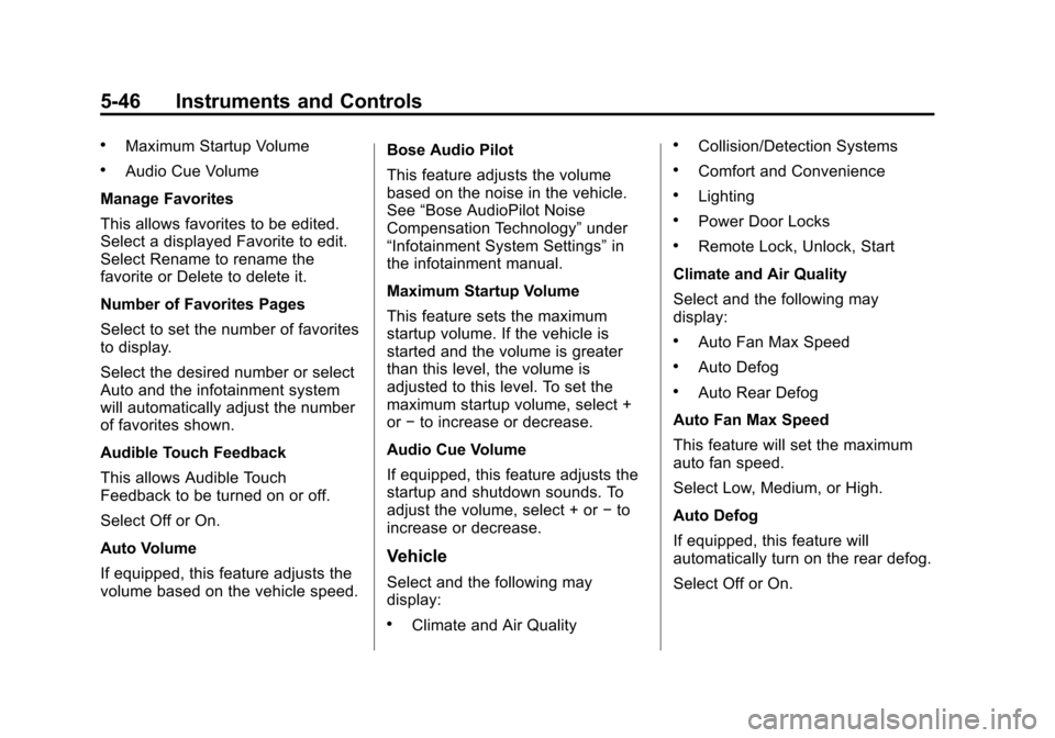 CADILLAC ATS SEDAN 2015 1.G Owners Manual Black plate (46,1)Cadillac ATS Owner Manual (GMNA-Localizing-U.S./Canada/Mexico-
7707477) - 2015 - crc - 9/15/14
5-46 Instruments and Controls
.Maximum Startup Volume
.Audio Cue Volume
Manage Favorite