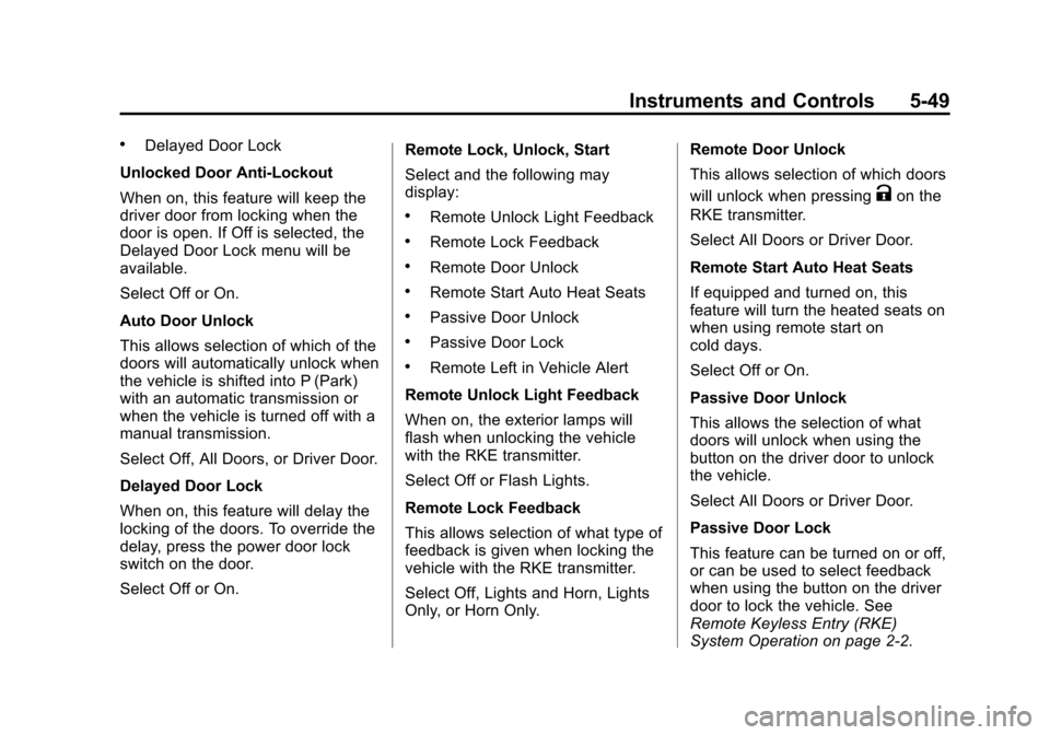CADILLAC ATS SEDAN 2015 1.G Owners Manual Black plate (49,1)Cadillac ATS Owner Manual (GMNA-Localizing-U.S./Canada/Mexico-
7707477) - 2015 - crc - 9/15/14
Instruments and Controls 5-49
.Delayed Door Lock
Unlocked Door Anti-Lockout
When on, th