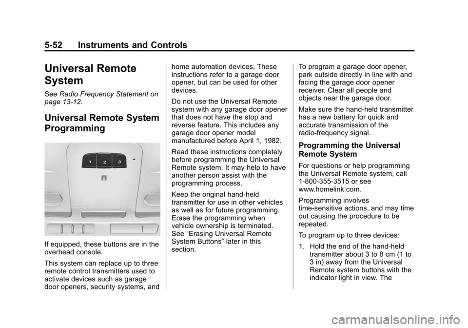 CADILLAC ATS SEDAN 2015 1.G Owners Manual Black plate (52,1)Cadillac ATS Owner Manual (GMNA-Localizing-U.S./Canada/Mexico-
7707477) - 2015 - crc - 9/15/14
5-52 Instruments and Controls
Universal Remote
System
SeeRadio Frequency Statement on
p