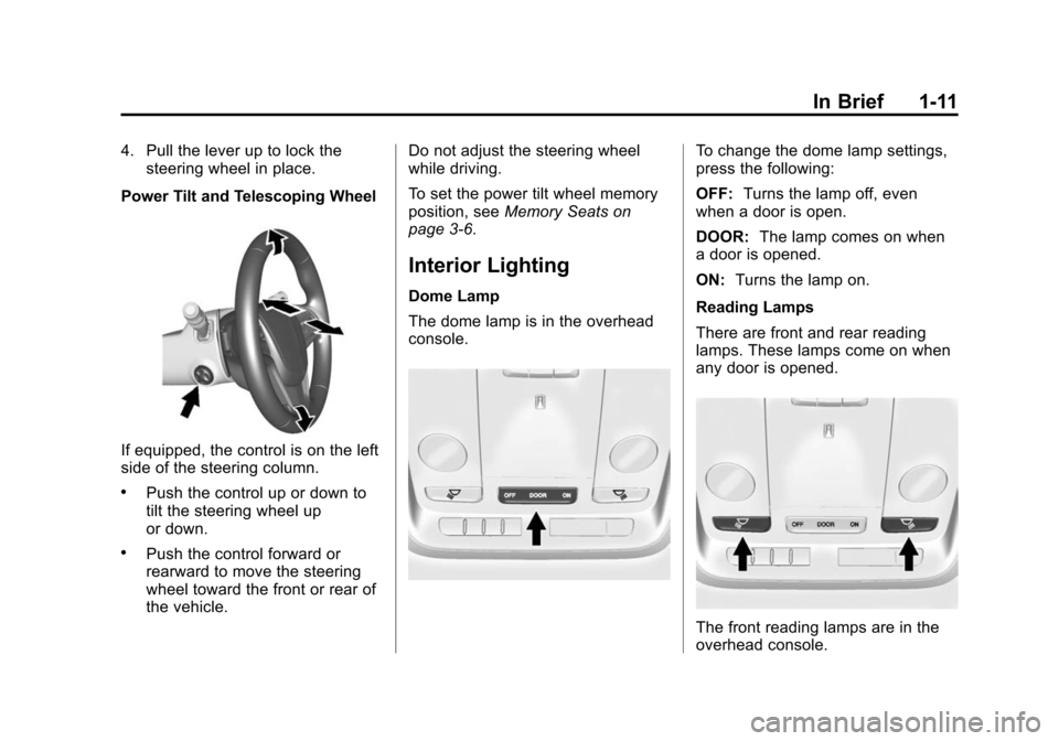 CADILLAC ATS SEDAN 2015 1.G Owners Manual Black plate (11,1)Cadillac ATS Owner Manual (GMNA-Localizing-U.S./Canada/Mexico-
7707477) - 2015 - crc - 9/15/14
In Brief 1-11
4. Pull the lever up to lock thesteering wheel in place.
Power Tilt and T