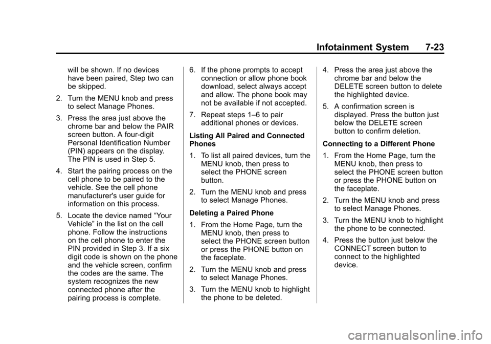 CADILLAC ATS SEDAN 2015 1.G Owners Manual Black plate (23,1)Cadillac ATS Owner Manual (GMNA-Localizing-U.S./Canada/Mexico-
7707477) - 2015 - crc - 9/15/14
Infotainment System 7-23
will be shown. If no devices
have been paired, Step two can
be