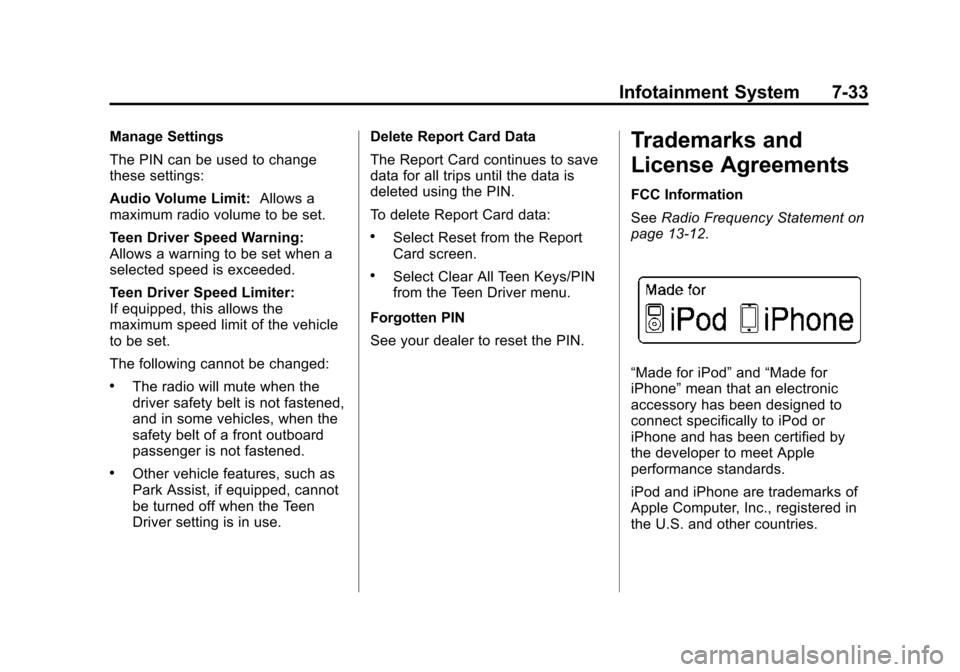 CADILLAC ATS SEDAN 2015 1.G Owners Manual Black plate (33,1)Cadillac ATS Owner Manual (GMNA-Localizing-U.S./Canada/Mexico-
7707477) - 2015 - crc - 9/15/14
Infotainment System 7-33
Manage Settings
The PIN can be used to change
these settings:
