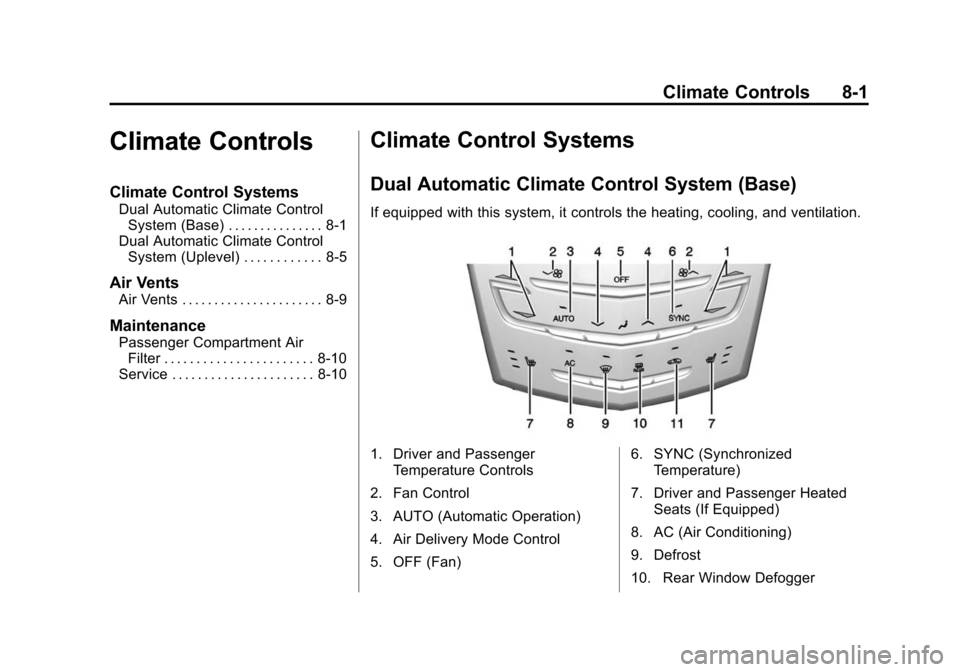 CADILLAC ATS SEDAN 2015 1.G Owners Manual Black plate (1,1)Cadillac ATS Owner Manual (GMNA-Localizing-U.S./Canada/Mexico-
7707477) - 2015 - crc - 9/15/14
Climate Controls 8-1
Climate Controls
Climate Control Systems
Dual Automatic Climate Con