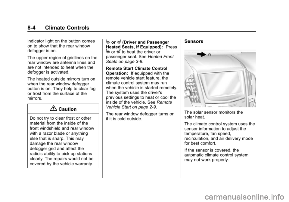 CADILLAC ATS SEDAN 2015 1.G Owners Manual Black plate (4,1)Cadillac ATS Owner Manual (GMNA-Localizing-U.S./Canada/Mexico-
7707477) - 2015 - crc - 9/15/14
8-4 Climate Controls
indicator light on the button comes
on to show that the rear window