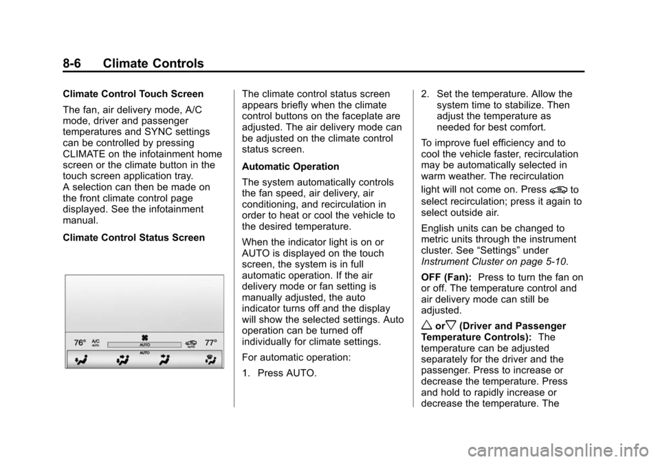 CADILLAC ATS SEDAN 2015 1.G Owners Manual Black plate (6,1)Cadillac ATS Owner Manual (GMNA-Localizing-U.S./Canada/Mexico-
7707477) - 2015 - crc - 9/15/14
8-6 Climate Controls
Climate Control Touch Screen
The fan, air delivery mode, A/C
mode, 
