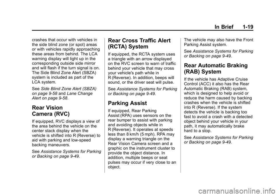 CADILLAC ATS SEDAN 2015 1.G Owners Manual Black plate (19,1)Cadillac ATS Owner Manual (GMNA-Localizing-U.S./Canada/Mexico-
7707477) - 2015 - crc - 9/15/14
In Brief 1-19
crashes that occur with vehicles in
the side blind zone (or spot) areas
o CADILLAC ATS SEDAN 2015 1.G Owners Manual Black plate (19,1)Cadillac ATS Owner Manual (GMNA-Localizing-U.S./Canada/Mexico-
7707477) - 2015 - crc - 9/15/14
In Brief 1-19
crashes that occur with vehicles in
the side blind zone (or spot) areas
o