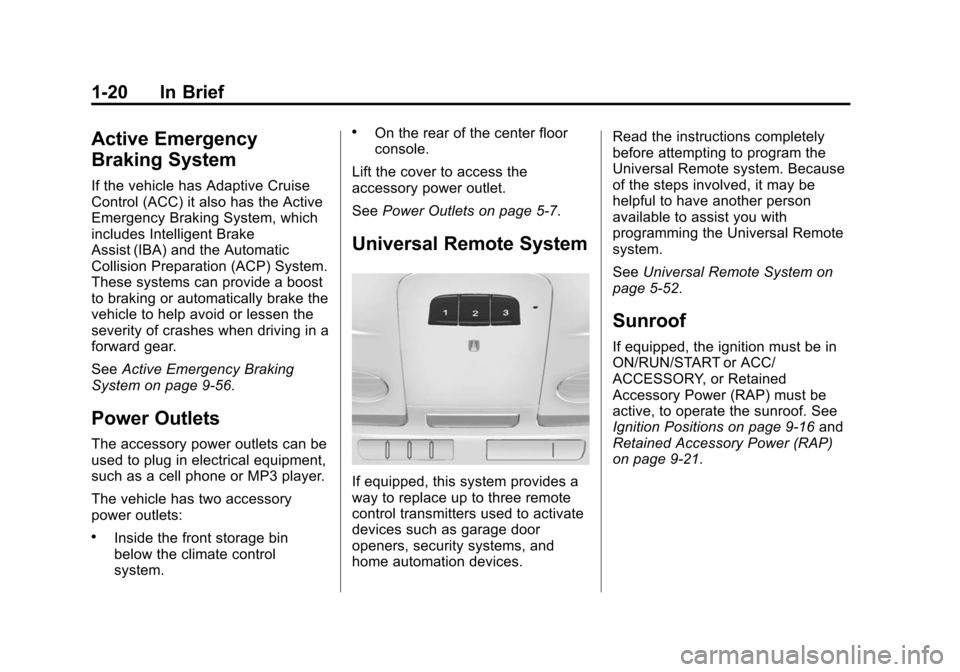 CADILLAC ATS SEDAN 2015 1.G Owners Manual Black plate (20,1)Cadillac ATS Owner Manual (GMNA-Localizing-U.S./Canada/Mexico-
7707477) - 2015 - crc - 9/15/14
1-20 In Brief
Active Emergency
Braking System
If the vehicle has Adaptive Cruise
Contro