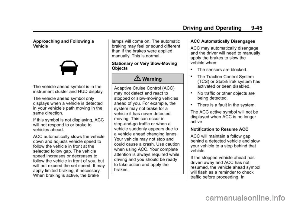 CADILLAC ATS SEDAN 2015 1.G Owners Manual Black plate (45,1)Cadillac ATS Owner Manual (GMNA-Localizing-U.S./Canada/Mexico-
7707477) - 2015 - crc - 9/15/14
Driving and Operating 9-45
Approaching and Following a
Vehicle
The vehicle ahead symbol CADILLAC ATS SEDAN 2015 1.G Owners Manual Black plate (45,1)Cadillac ATS Owner Manual (GMNA-Localizing-U.S./Canada/Mexico-
7707477) - 2015 - crc - 9/15/14
Driving and Operating 9-45
Approaching and Following a
Vehicle
The vehicle ahead symbol