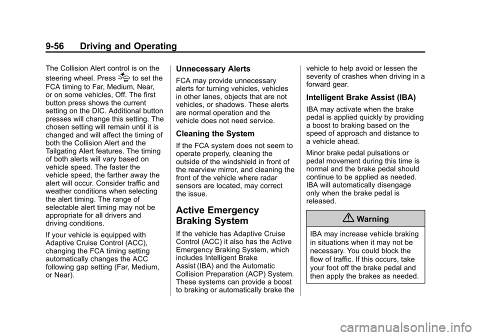 CADILLAC ATS SEDAN 2015 1.G Owners Manual Black plate (56,1)Cadillac ATS Owner Manual (GMNA-Localizing-U.S./Canada/Mexico-
7707477) - 2015 - crc - 9/15/14
9-56 Driving and Operating
The Collision Alert control is on the
steering wheel. Press
