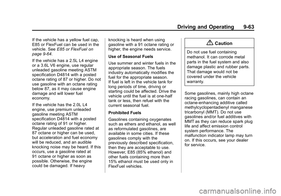 CADILLAC ATS SEDAN 2015 1.G Owners Manual Black plate (63,1)Cadillac ATS Owner Manual (GMNA-Localizing-U.S./Canada/Mexico-
7707477) - 2015 - crc - 9/15/14
Driving and Operating 9-63
If the vehicle has a yellow fuel cap,
E85 or FlexFuel can be