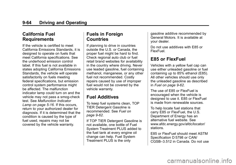 CADILLAC ATS SEDAN 2015 1.G User Guide Black plate (64,1)Cadillac ATS Owner Manual (GMNA-Localizing-U.S./Canada/Mexico-
7707477) - 2015 - crc - 9/15/14
9-64 Driving and Operating
California Fuel
Requirements
If the vehicle is certified to 