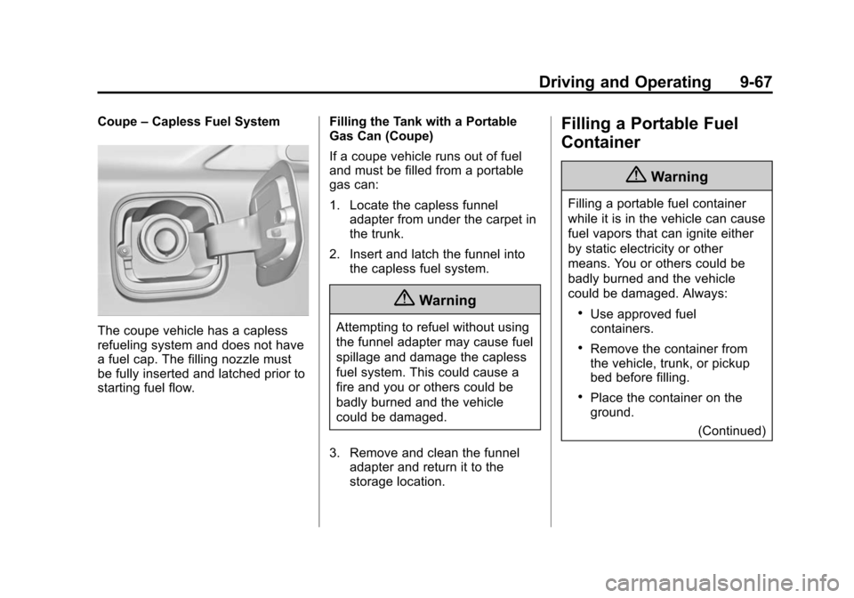 CADILLAC ATS SEDAN 2015 1.G Owners Manual Black plate (67,1)Cadillac ATS Owner Manual (GMNA-Localizing-U.S./Canada/Mexico-
7707477) - 2015 - crc - 9/15/14
Driving and Operating 9-67
Coupe–Capless Fuel System
The coupe vehicle has a capless
