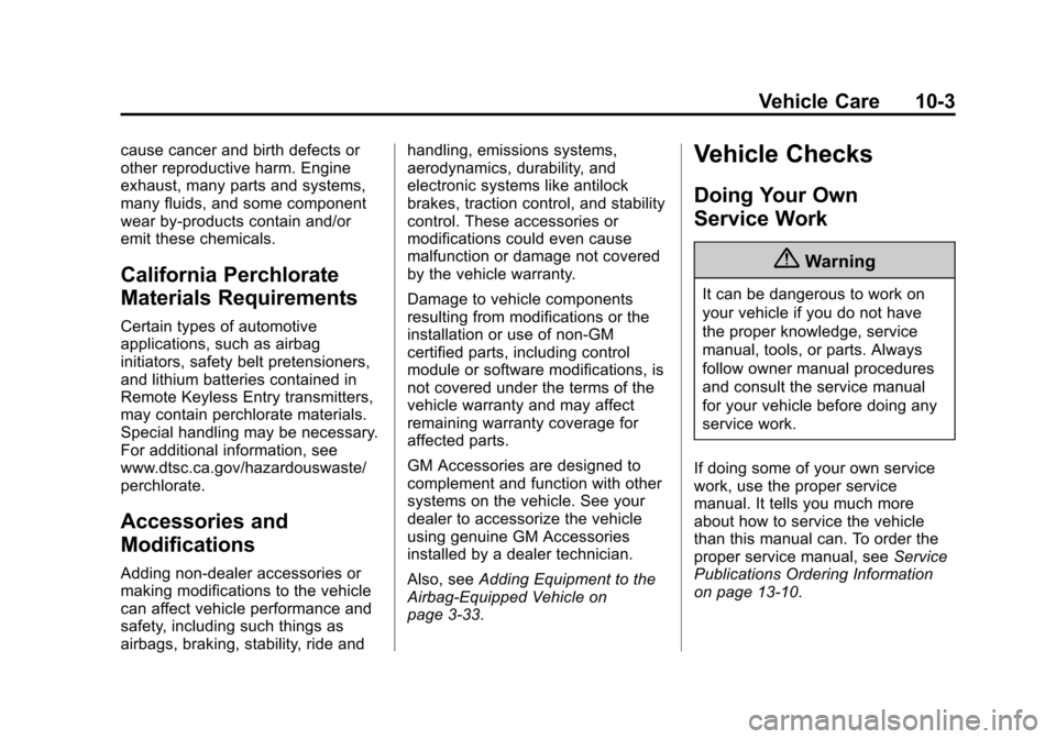 CADILLAC ATS SEDAN 2015 1.G Owners Manual Black plate (3,1)Cadillac ATS Owner Manual (GMNA-Localizing-U.S./Canada/Mexico-
7707477) - 2015 - crc - 9/15/14
Vehicle Care 10-3
cause cancer and birth defects or
other reproductive harm. Engine
exha