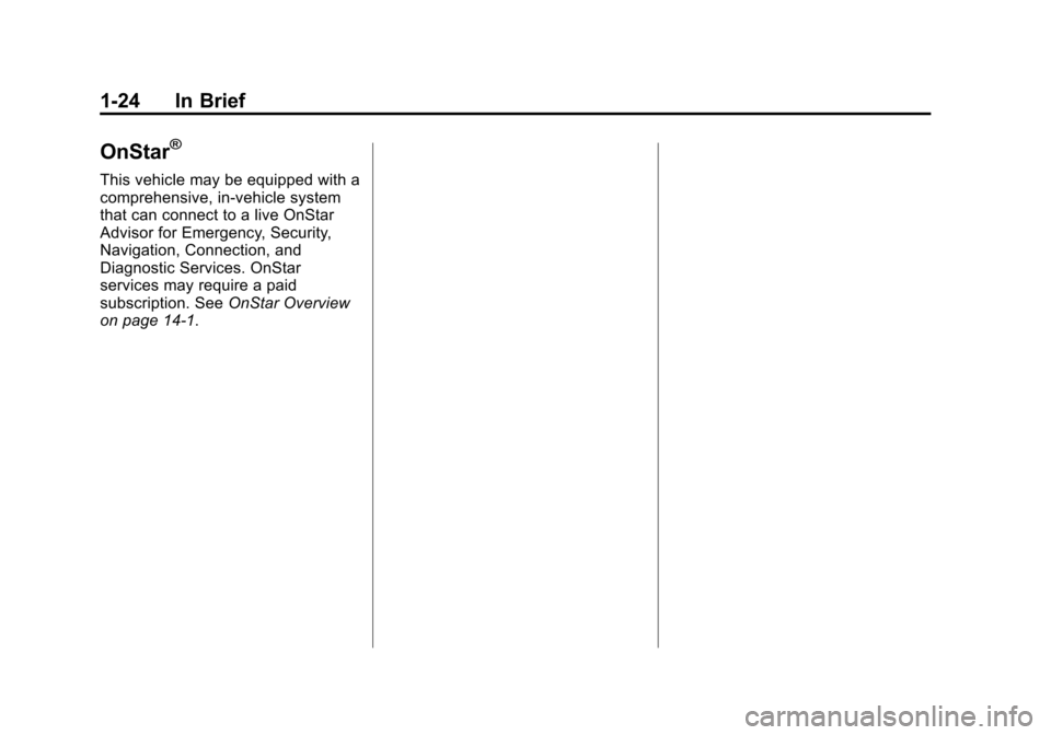 CADILLAC ATS SEDAN 2015 1.G Owners Guide Black plate (24,1)Cadillac ATS Owner Manual (GMNA-Localizing-U.S./Canada/Mexico-
7707477) - 2015 - crc - 9/15/14
1-24 In Brief
OnStar®
This vehicle may be equipped with a
comprehensive, in-vehicle sy CADILLAC ATS SEDAN 2015 1.G Owners Guide Black plate (24,1)Cadillac ATS Owner Manual (GMNA-Localizing-U.S./Canada/Mexico-
7707477) - 2015 - crc - 9/15/14
1-24 In Brief
OnStar®
This vehicle may be equipped with a
comprehensive, in-vehicle sy