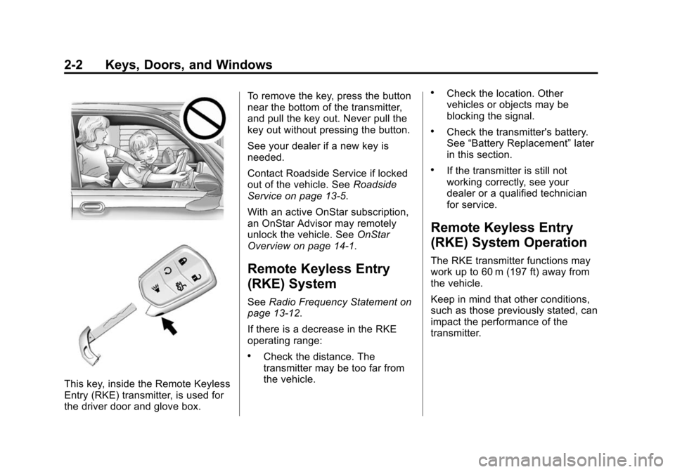 CADILLAC ATS SEDAN 2015 1.G Owners Guide Black plate (2,1)Cadillac ATS Owner Manual (GMNA-Localizing-U.S./Canada/Mexico-
7707477) - 2015 - crc - 9/15/14
2-2 Keys, Doors, and Windows
This key, inside the Remote Keyless
Entry (RKE) transmitter