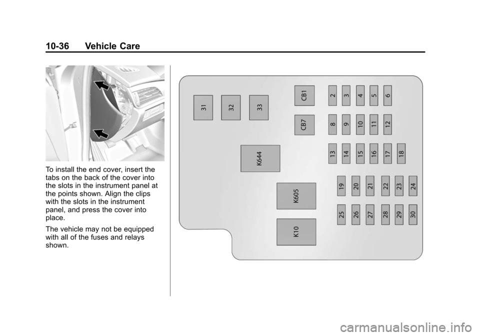 CADILLAC ATS SEDAN 2015 1.G Owners Manual Black plate (36,1)Cadillac ATS Owner Manual (GMNA-Localizing-U.S./Canada/Mexico-
7707477) - 2015 - crc - 9/15/14
10-36 Vehicle Care
To install the end cover, insert the
tabs on the back of the cover i