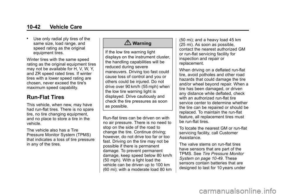 CADILLAC ATS SEDAN 2015 1.G User Guide Black plate (42,1)Cadillac ATS Owner Manual (GMNA-Localizing-U.S./Canada/Mexico-
7707477) - 2015 - crc - 9/15/14
10-42 Vehicle Care
.Use only radial ply tires of the
same size, load range, and
speed r