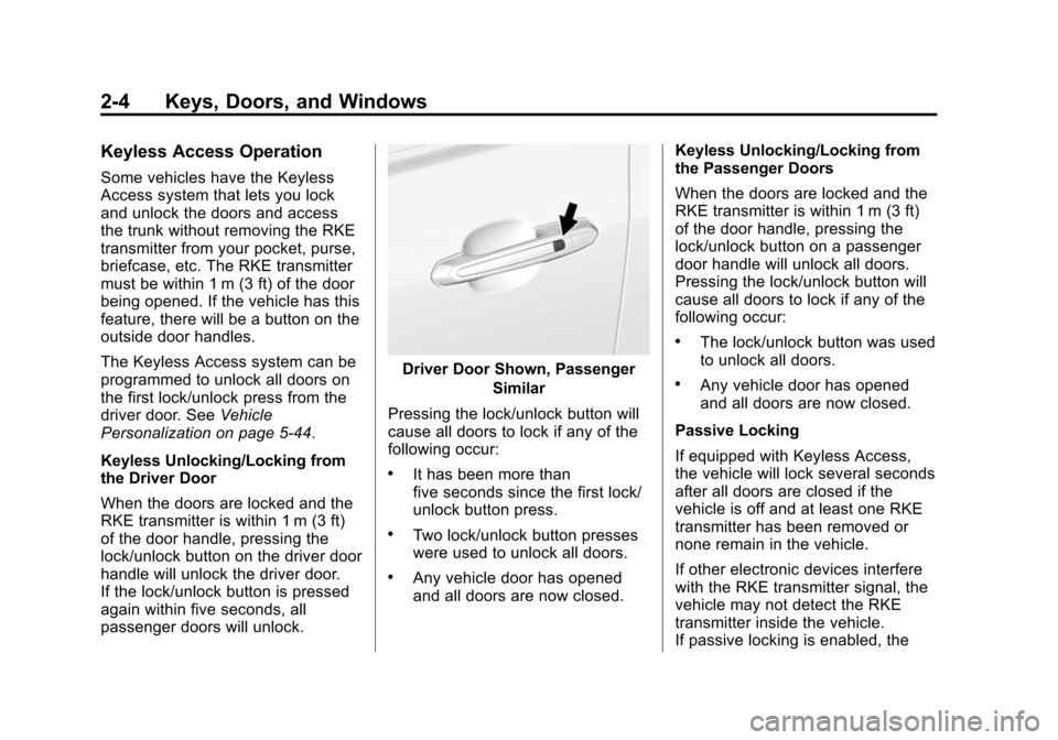 CADILLAC ATS SEDAN 2015 1.G Owners Manual Black plate (4,1)Cadillac ATS Owner Manual (GMNA-Localizing-U.S./Canada/Mexico-
7707477) - 2015 - crc - 9/15/14
2-4 Keys, Doors, and Windows
Keyless Access Operation
Some vehicles have the Keyless
Acc
