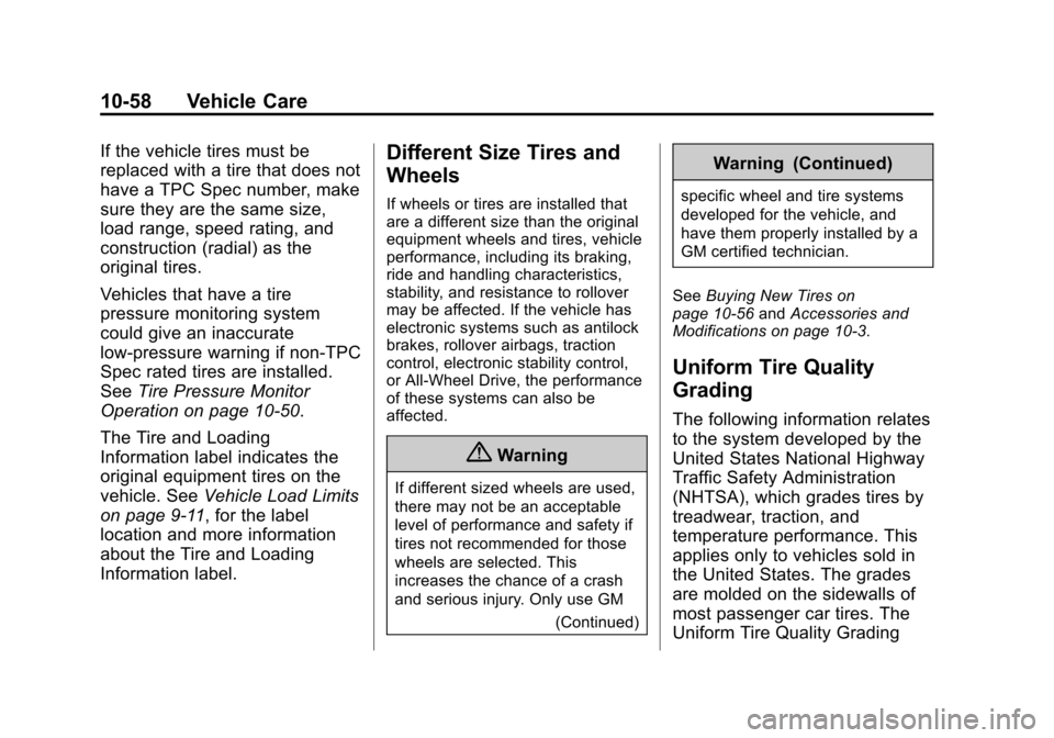 CADILLAC ATS SEDAN 2015 1.G Owners Manual Black plate (58,1)Cadillac ATS Owner Manual (GMNA-Localizing-U.S./Canada/Mexico-
7707477) - 2015 - crc - 9/15/14
10-58 Vehicle Care
If the vehicle tires must be
replaced with a tire that does not
have CADILLAC ATS SEDAN 2015 1.G Owners Manual Black plate (58,1)Cadillac ATS Owner Manual (GMNA-Localizing-U.S./Canada/Mexico-
7707477) - 2015 - crc - 9/15/14
10-58 Vehicle Care
If the vehicle tires must be
replaced with a tire that does not
have
