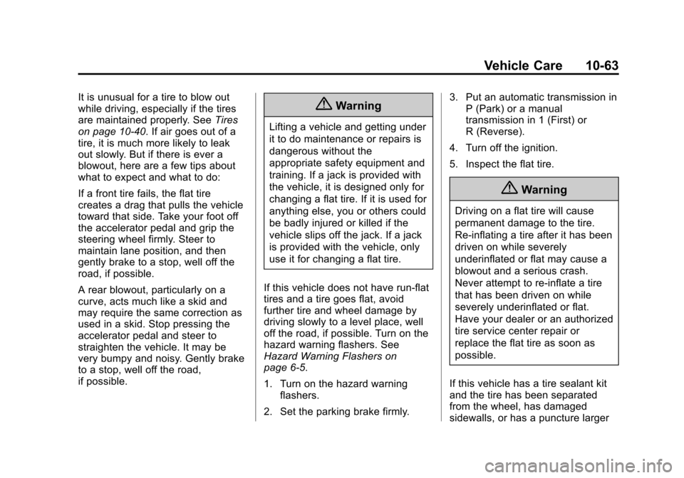 CADILLAC ATS SEDAN 2015 1.G Owners Manual Black plate (63,1)Cadillac ATS Owner Manual (GMNA-Localizing-U.S./Canada/Mexico-
7707477) - 2015 - crc - 9/15/14
Vehicle Care 10-63
It is unusual for a tire to blow out
while driving, especially if th