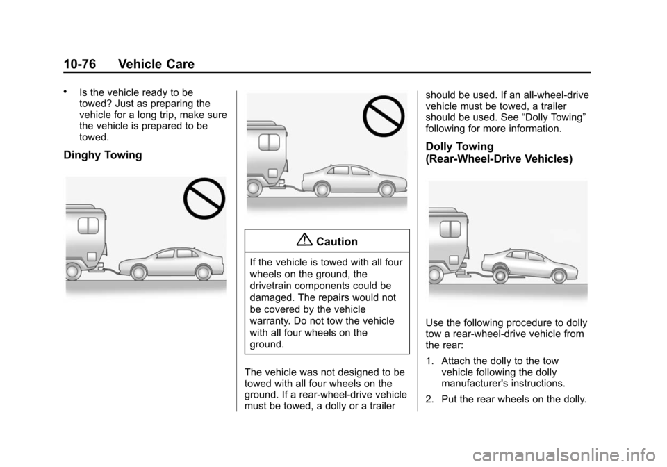 CADILLAC ATS SEDAN 2015 1.G Owners Manual Black plate (76,1)Cadillac ATS Owner Manual (GMNA-Localizing-U.S./Canada/Mexico-
7707477) - 2015 - crc - 9/15/14
10-76 Vehicle Care
.Is the vehicle ready to be
towed? Just as preparing the
vehicle for CADILLAC ATS SEDAN 2015 1.G Owners Manual Black plate (76,1)Cadillac ATS Owner Manual (GMNA-Localizing-U.S./Canada/Mexico-
7707477) - 2015 - crc - 9/15/14
10-76 Vehicle Care
.Is the vehicle ready to be
towed? Just as preparing the
vehicle for