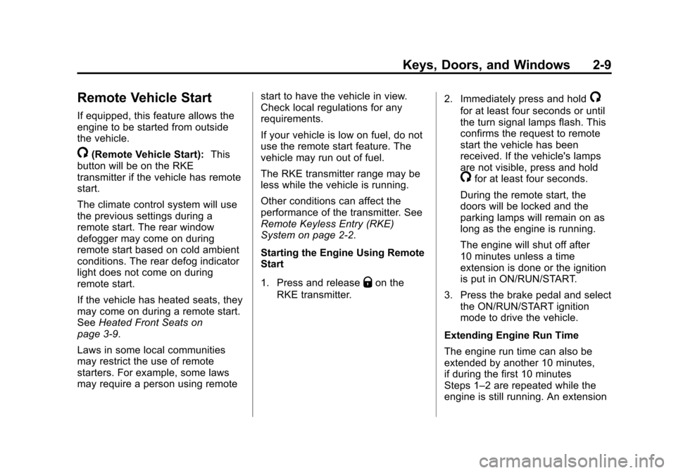 CADILLAC ATS SEDAN 2015 1.G User Guide Black plate (9,1)Cadillac ATS Owner Manual (GMNA-Localizing-U.S./Canada/Mexico-
7707477) - 2015 - crc - 9/15/14
Keys, Doors, and Windows 2-9
Remote Vehicle Start
If equipped, this feature allows the
e